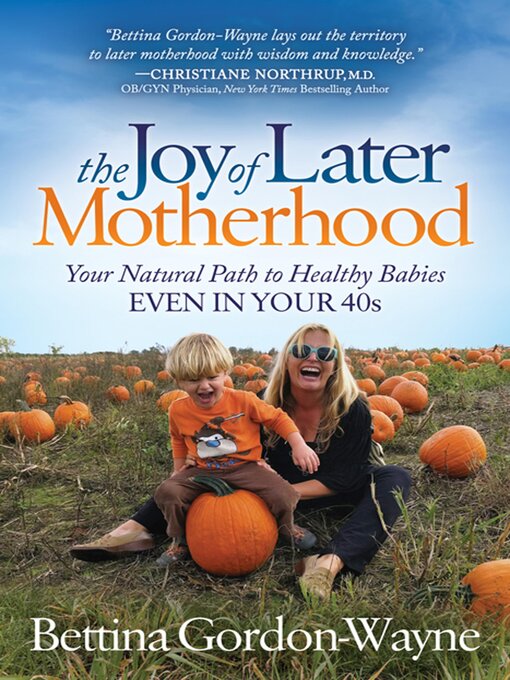 Title details for The Joy of Later Motherhood by Bettina Gordon-Wayne - Available
